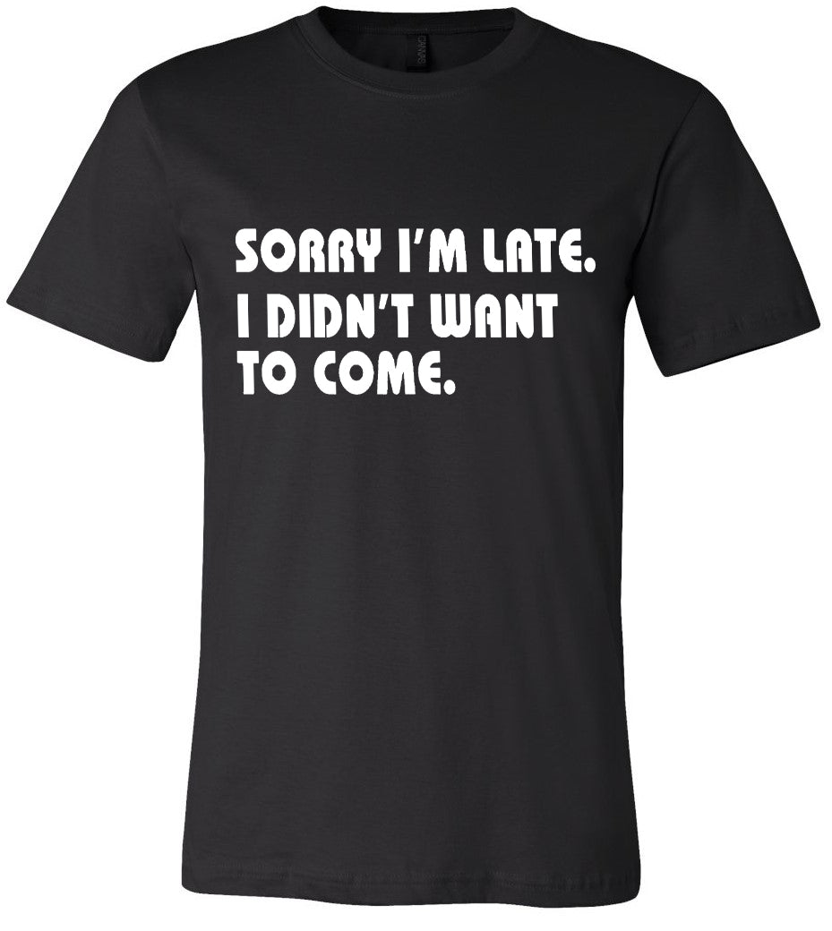Sorry I'm Late Graphic Tee - noveltees.com