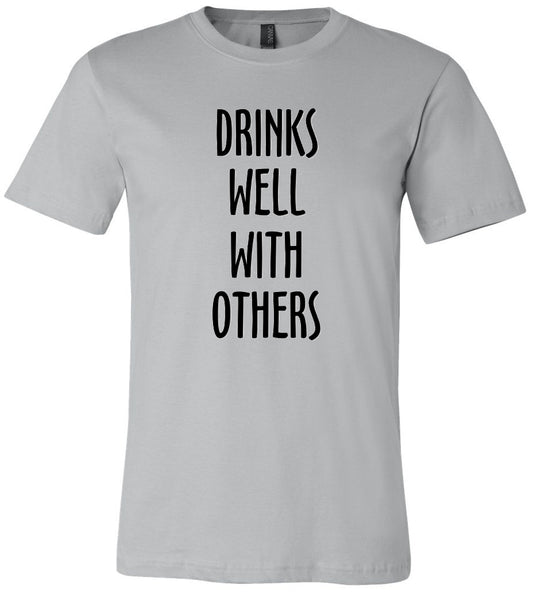 Drinks Well With Others Tee - noveltees.com
